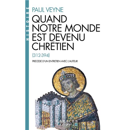 Quand notre monde est devenu chrétien (Espaces Libres - Histoire)