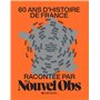 60 ans d'histoire de France racontée par Le Nouvel Obs