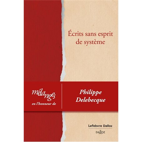 Mélanges en l'honneur de Philippe Delebecque - Ecrits sans esprit de système