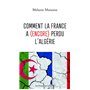 Comment la France a (encore) perdu l'Algérie