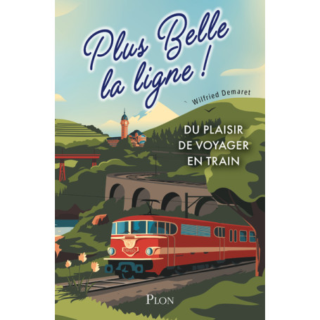 Plus belle la ligne. Du plaisir de voyager en train