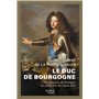 Le Duc de Bourgogne - Promesses et mirages du petit-fils de Louis XIV