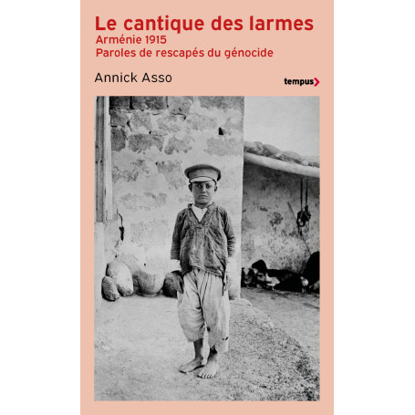 Le Cantique des larmes - Arménie 1915. Paroles de rescapés du génocide