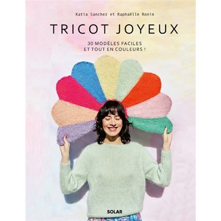 Tricot joyeux - 30 modèles faciles et tout en couleurs !