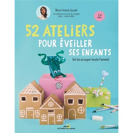 52 ateliers pour éveiller ses enfants - (et les occuper toute l'année)