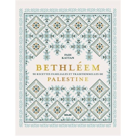 Bethléem - 90 recettes familiales et traditionnelles de Palestine