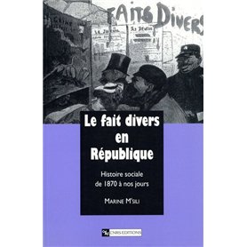 Le Fait divers en République : Histoire sociale de 1870 à nos jours 19,57 €