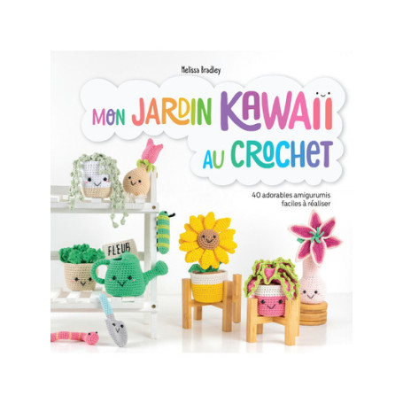 Mon jardin kawaii au crochet - 40 adorables amigurumis faciles à réaliser