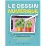 Le Dessin numérique - Le guide complet pour apprendre à dessiner et à peindre sur votre iPad