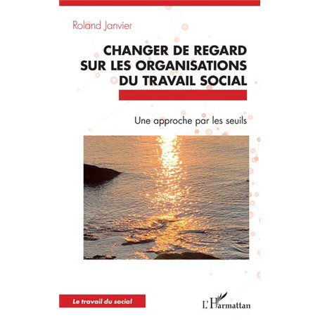 Changer de regard sur les organisations du travail social