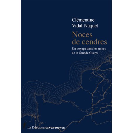 Noces de cendres - Un voyage dans les ruines de la Grande Guerre