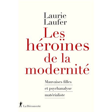 Les héroïnes de la modernité - Mauvaises filles et psychanalyse matérialiste