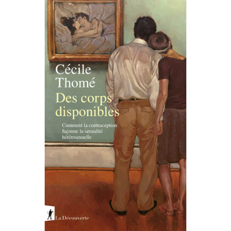 Des corps disponibles - Comment la contraception façonne la sexualité hétérosexuelle