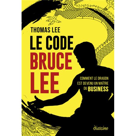 Le Code Bruce Lee - Comment le dragon est devenu un maître du business