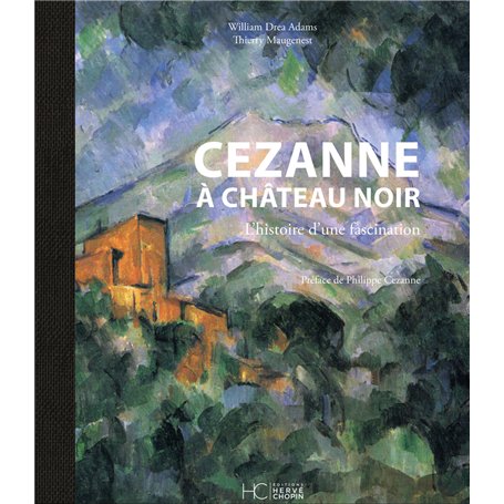 Cezanne à Château Noir - L'histoire d'une fascination