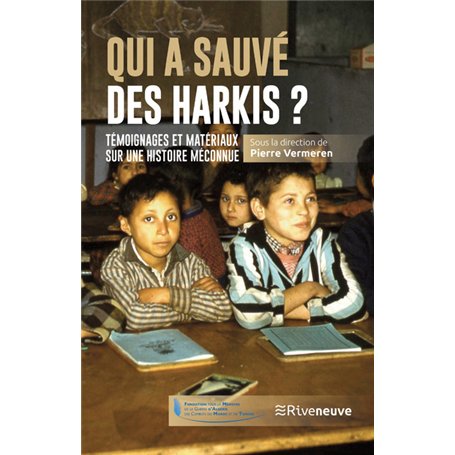 Qui a sauvé des harkis ? - Témoignages et matériaux sur une histoire méconnue