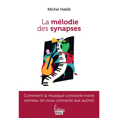 La mélodie des synapses - Comment la musique connecte notre cerveau (et nous connecte aux autres)