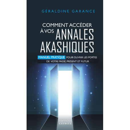 Comment accéder à vos annales akashiques - Manuel pratique pour ouvrir les portes de votre passé