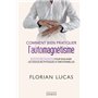 Comment bien pratiquer l'automagnétisme - Manuel pratique pour soulager les douleurs physiques et émotionnelles