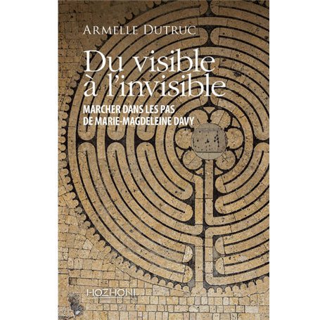 Du visible à l'invisible - Marcher dans les pas de Marie-Magdaleine Davy