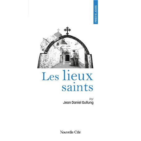 Prier 15 jours avec les Lieux saints