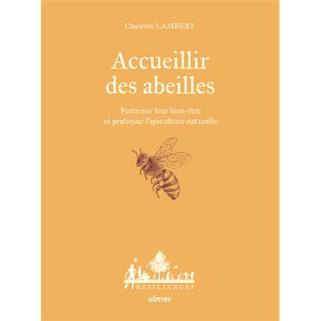 Accueillir des abeilles - Favoriser leur bien-être et pratiquer l'apiculture naturelle