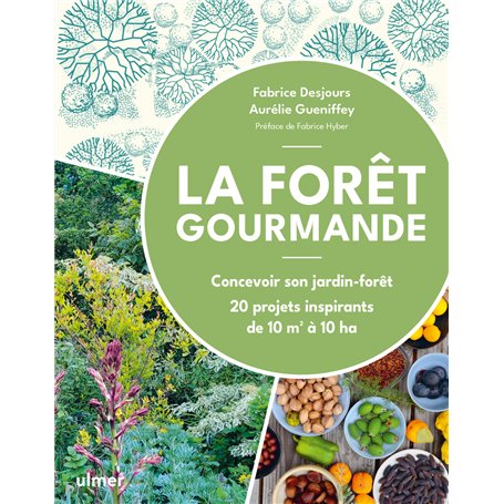 La Forêt gourmande - Concevoir son jardin-forêt - 20 projets inspirants de 10 m2 à 10 ha