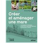 Créer et aménager une mare - Techniques et pratiques - Palettes et solutions végétales - Esthétique et vivante