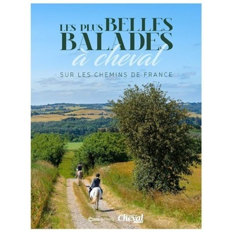 Les plus belles balades à cheval - Sur les chemins de France