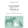 Accompagner son animal en fin de vie - Dialogue avec l'âme animale