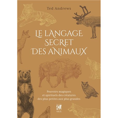 Le Langage secret des animaux - Pouvoirs magiques et spirituels des créatures des plus petites aux plus grandes - 2ème édition
