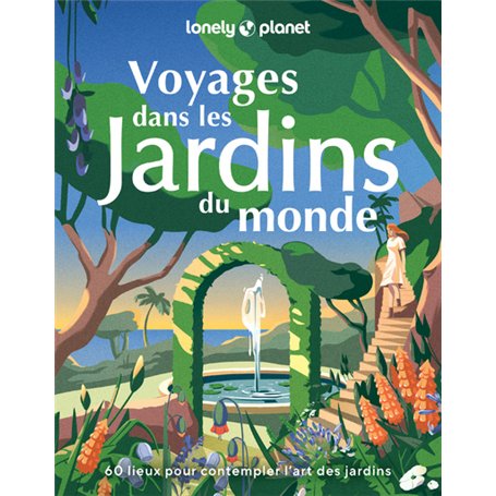 Voyages dans les jardins du monde - 60 lieux pour contempler l'art des jardins