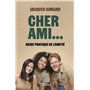 Cher Ami... - Guide pratique de l'amitié