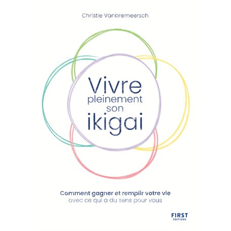 Vivre pleinement son ikigaï - Comment gagner et remplir votre vie avec ce qui a du sens pour vous