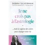 Je ne crois pas à l'astrologie - Mais la sagesse des astres peut changer votre vie