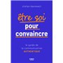 Être soi pour convaincre - Le guide de la communication authentique