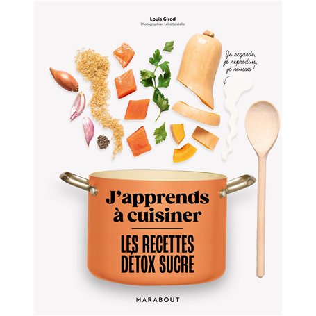 J'apprends à cuisiner : Les recettes détox sucre