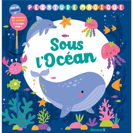 Peinture magique - Sous l'océan - Avec un pinceau et une palette de couleurs à chaque page !