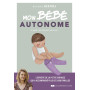 Mon bébé autonome - Je guide mon tout-petit pas à pas