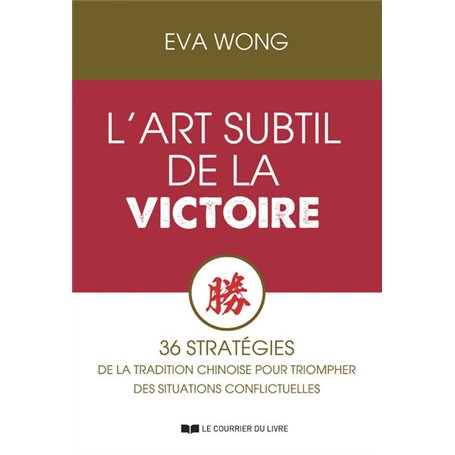 L'art subtil de la Victoire - 36 stratégies de la Tradition chinoise pour triompher des situations conflictuelles