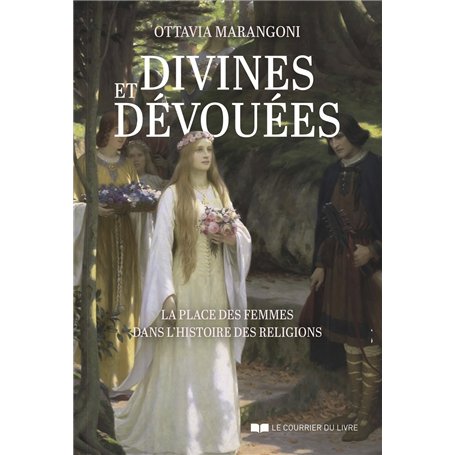 Divines et dévouées - La place des femmes dans l'histoire des religions
