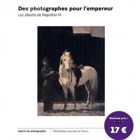 Des photographies pour l'empereur. Les albums de Napoléon III