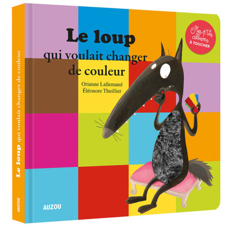 Mes p'tits albums toucher - Le loup qui voulait changer de couleur