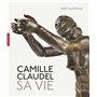 Camille Claudel. Sa vie. Nouvelle édition