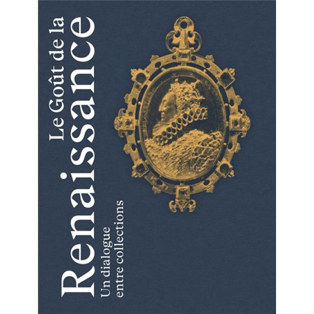 Le Goût de la Renaissance - Un dialogue entre collections