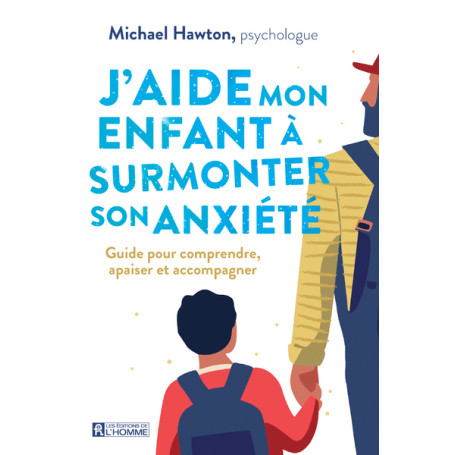 J'aide mon enfant à surmonter son anxiété - Guide pour comprendre