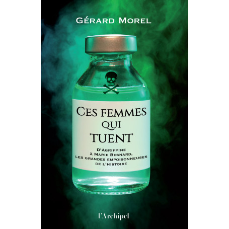 Ces femmes qui tuent - D'Agrippine à Marie Besnard