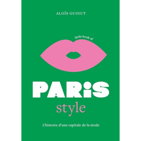 Little Book of Paris Style - L'histoire d'une capitale de la mode (version française)