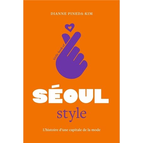 Little Book of Seoul Style - L'histoire d'une capitale de la mode (version française)