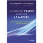 Comment l'esprit agit sur la matière - Psychokinèse et guérisons inexpliquées
